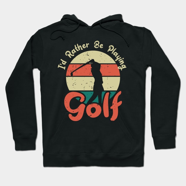 I'd Rather Be Playing Golf Hoodie by hokoriwear